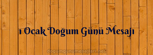 1 Ocak Doğum Günü Mesajı